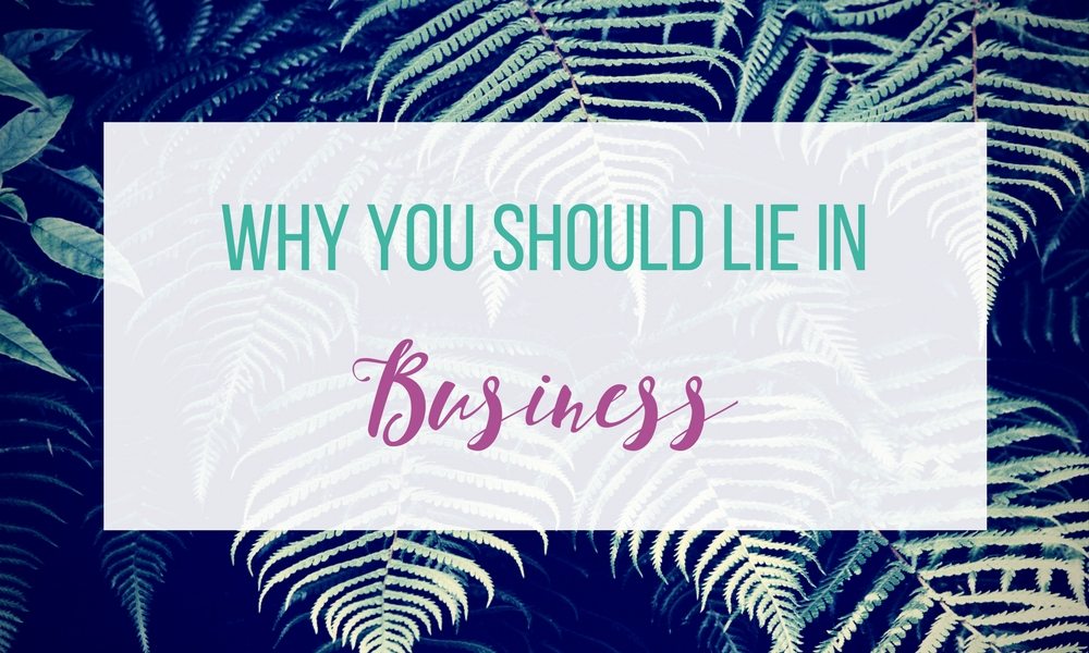 Why You Should Lie in Business